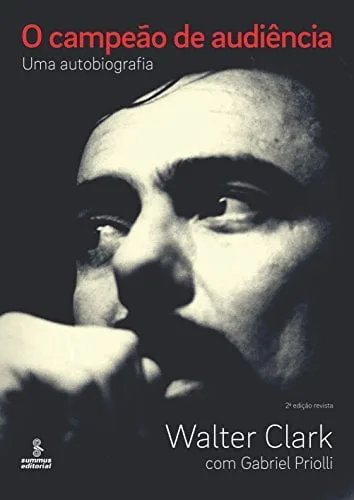 O Campẽao de Audiência, biografia de Walter Clark, narra os bastidores da TV, do futebol e do cinema brasileiro.