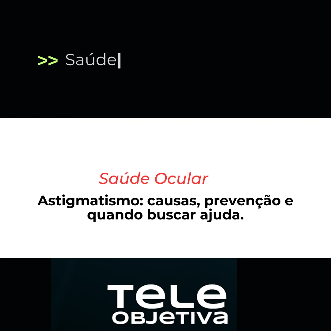 Astigmatismo: causas, prevenção e quando buscar ajuda