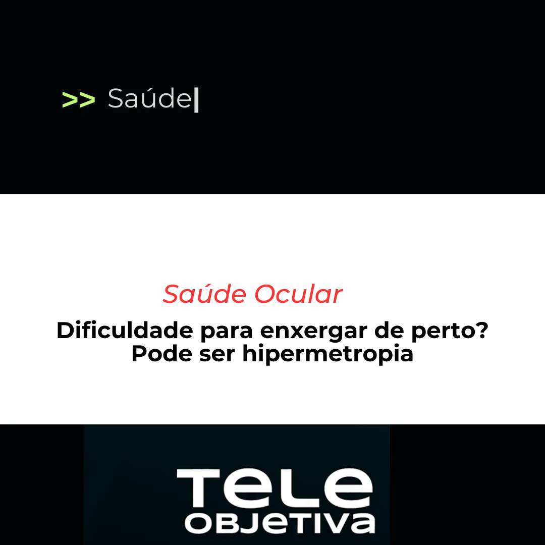 Dificuldade para enxergar de perto? Pode ser hipermetropia